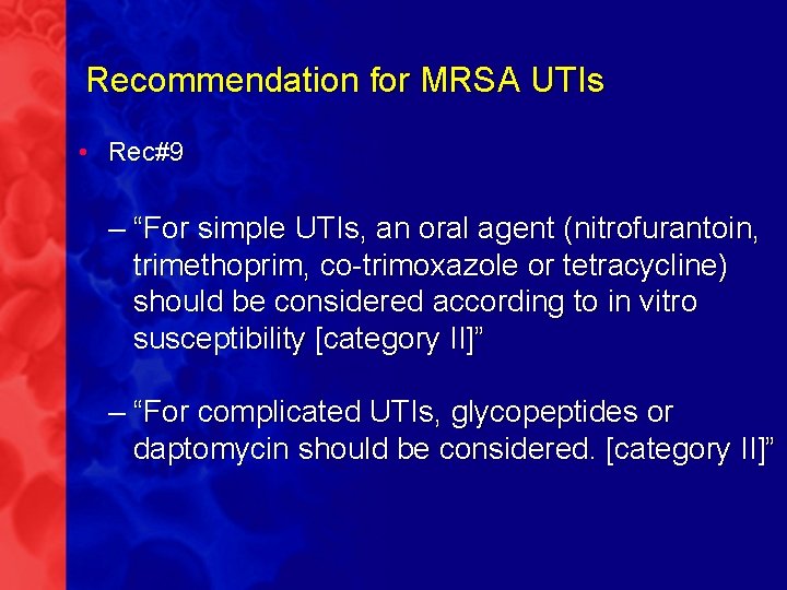 Recommendation for MRSA UTIs • Rec#9 – “For simple UTIs, an oral agent (nitrofurantoin,