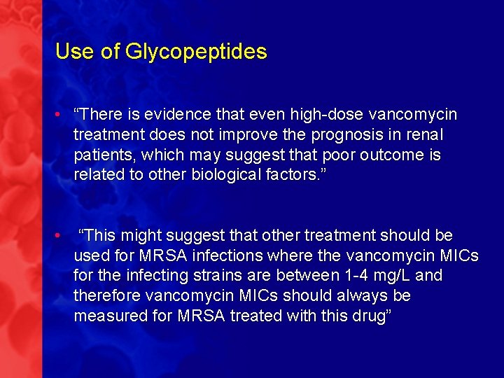 Use of Glycopeptides • “There is evidence that even high-dose vancomycin treatment does not
