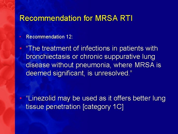 Recommendation for MRSA RTI • Recommendation 12: • “The treatment of infections in patients