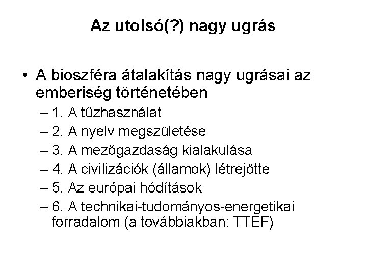 Az utolsó(? ) nagy ugrás • A bioszféra átalakítás nagy ugrásai az emberiség történetében