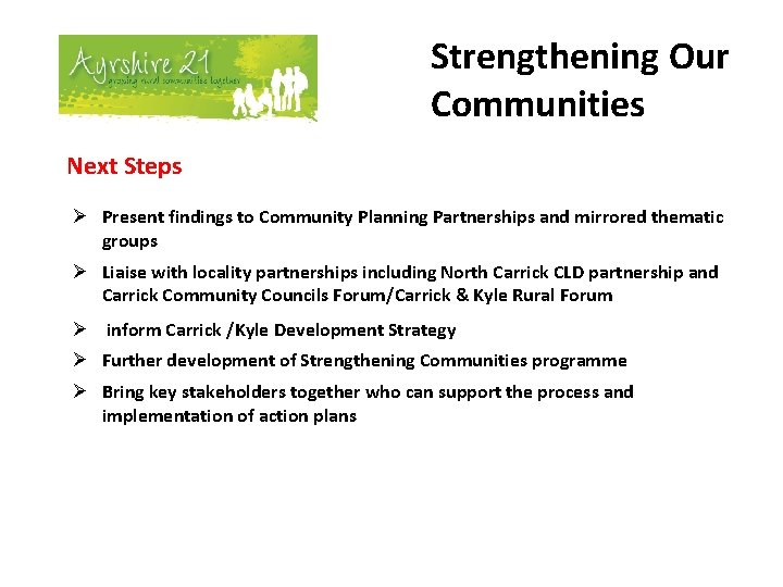 Strengthening Our Communities Next Steps Ø Present findings to Community Planning Partnerships and mirrored