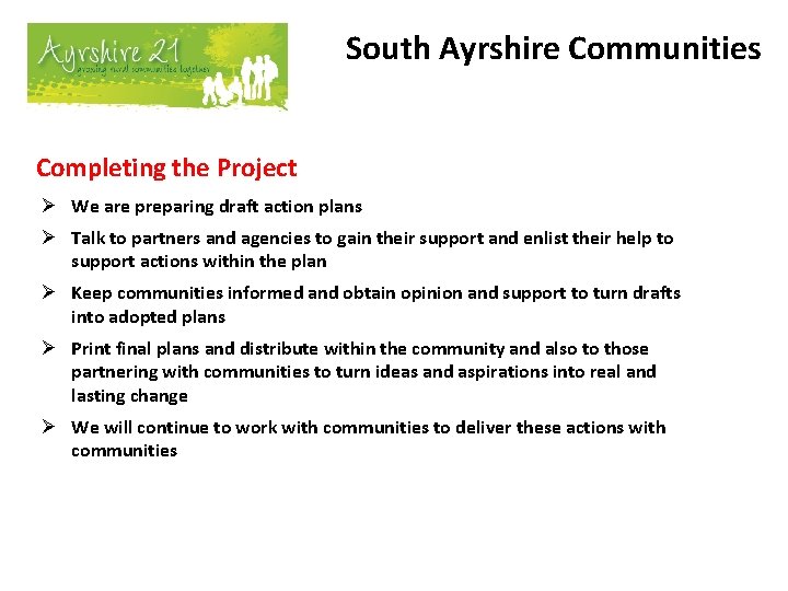 South Ayrshire Communities Completing the Project Ø We are preparing draft action plans Ø