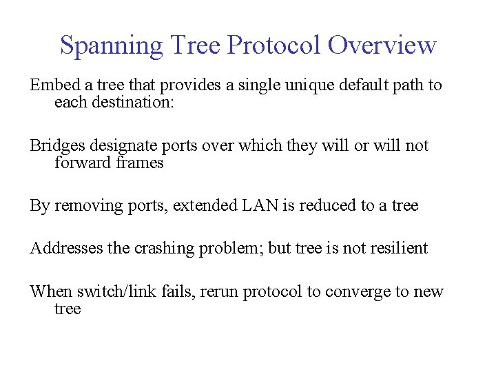 Spanning Tree Protocol Overview Embed a tree that provides a single unique default path