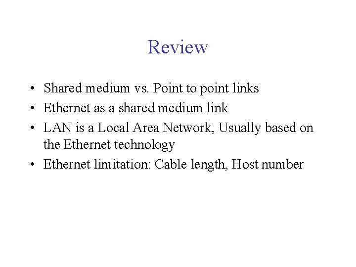 Review • Shared medium vs. Point to point links • Ethernet as a shared
