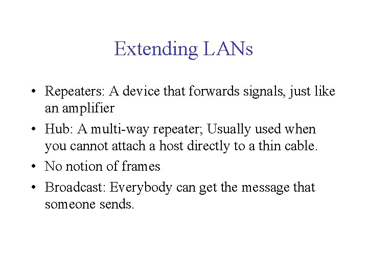 Extending LANs • Repeaters: A device that forwards signals, just like an amplifier •