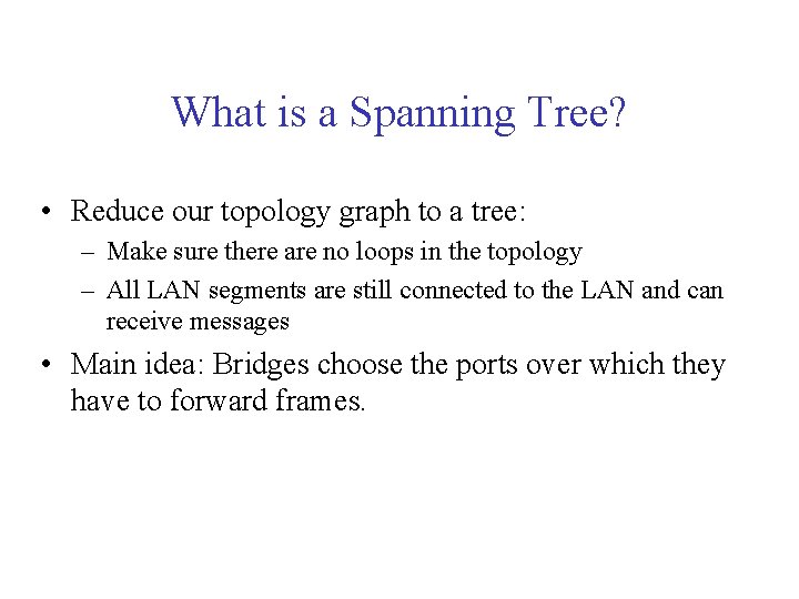 What is a Spanning Tree? • Reduce our topology graph to a tree: –