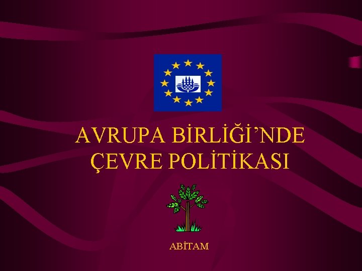 AVRUPA BİRLİĞİ’NDE ÇEVRE POLİTİKASI ABİTAM 