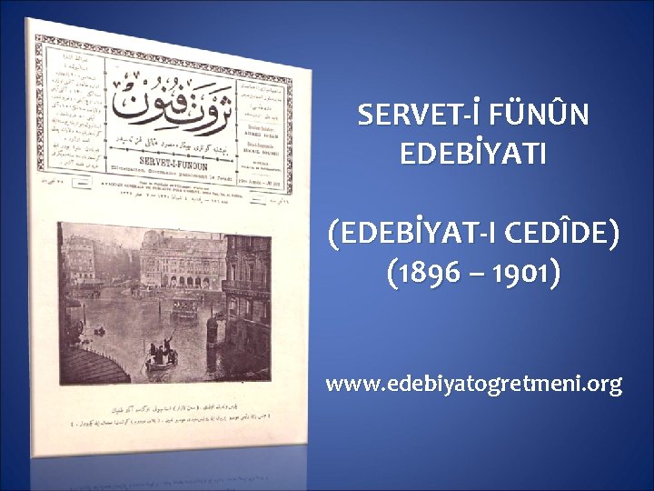 SERVET-İ FÜNÛN EDEBİYATI (EDEBİYAT-I CEDÎDE) (1896 – 1901) www. edebiyatogretmeni. org 