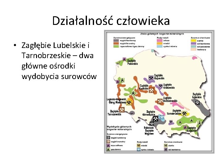 Działalność człowieka • Zagłębie Lubelskie i Tarnobrzeskie – dwa główne ośrodki wydobycia surowców 