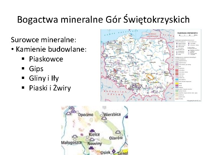 Bogactwa mineralne Gór Świętokrzyskich Surowce mineralne: • Kamienie budowlane: § Piaskowce § Gips §