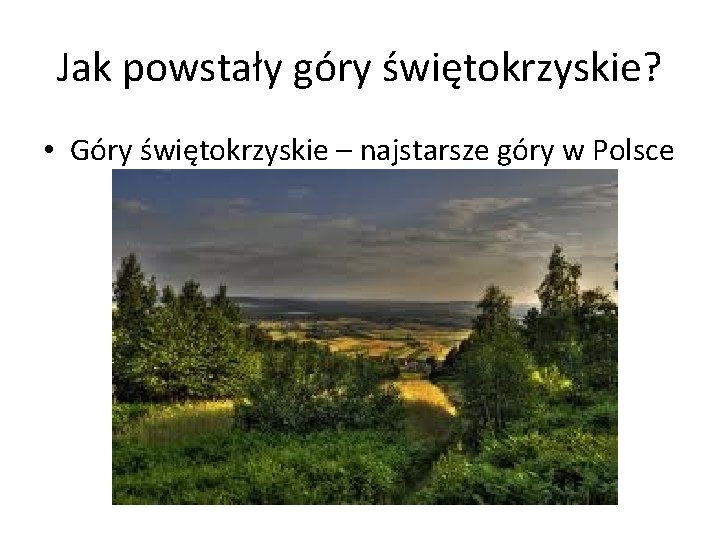Jak powstały góry świętokrzyskie? • Góry świętokrzyskie – najstarsze góry w Polsce 