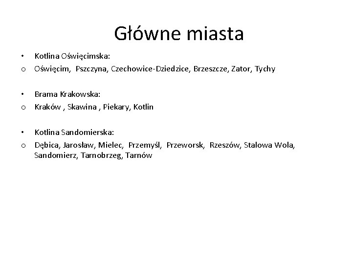 Główne miasta • Kotlina Oświęcimska: o Oświęcim, Pszczyna, Czechowice-Dziedzice, Brzeszcze, Zator, Tychy • Brama