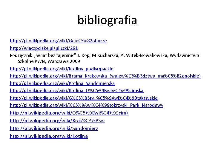 bibliografia http: //pl. wikipedia. org/wiki/Go%C 5%82 oborze http: //wlaczpolske. pl/pliczki/261 Podręcznik „Świat bez tajemnic”