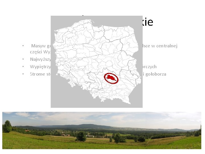 Góry Świętokrzyskie • • Masyw górski położony w południowo-wschodniej Polsce w centralnej części Wyżyny