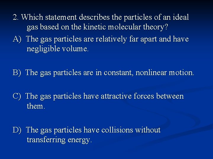 2. Which statement describes the particles of an ideal gas based on the kinetic