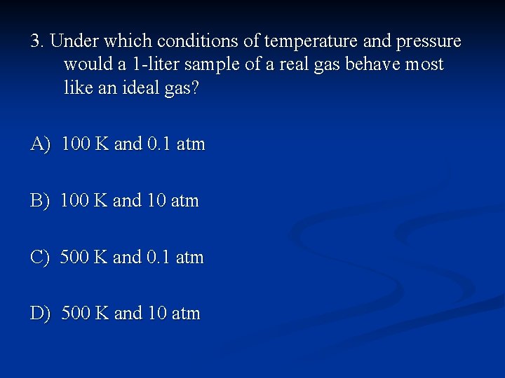 3. Under which conditions of temperature and pressure would a 1 -liter sample of
