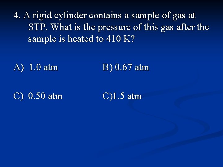4. A rigid cylinder contains a sample of gas at STP. What is the