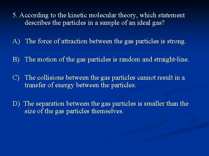 5. According to the kinetic molecular theory, which statement describes the particles in a