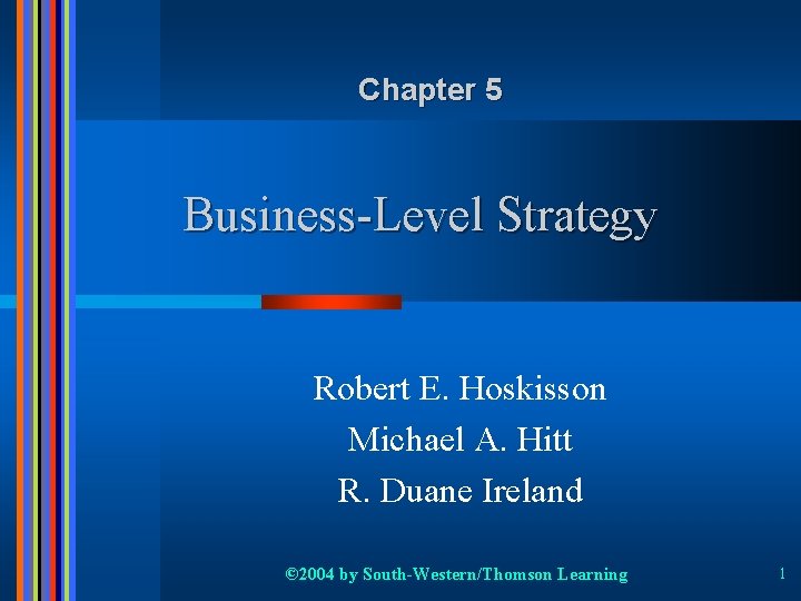Chapter 5 Business-Level Strategy Robert E. Hoskisson Michael A. Hitt R. Duane Ireland ©