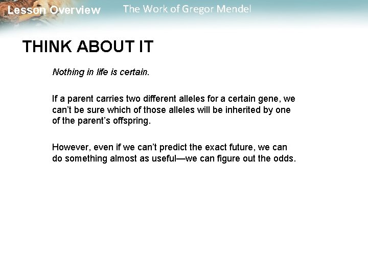  Lesson Overview The Work of Gregor Mendel THINK ABOUT IT Nothing in life