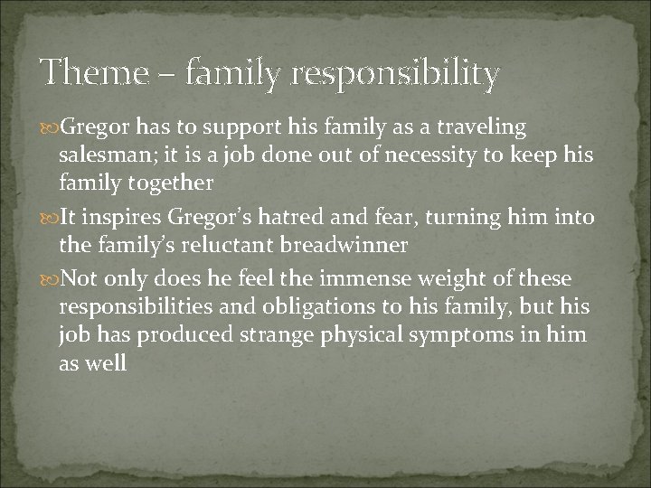 Theme – family responsibility Gregor has to support his family as a traveling salesman;