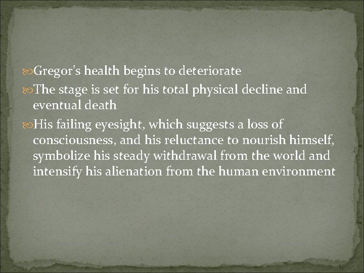  Gregor’s health begins to deteriorate The stage is set for his total physical