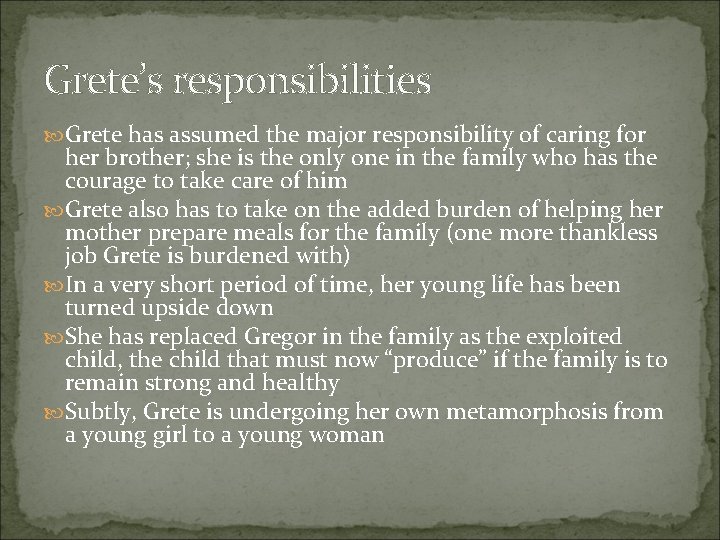 Grete’s responsibilities Grete has assumed the major responsibility of caring for her brother; she