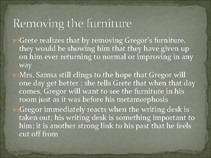 Removing the furniture Grete realizes that by removing Gregor’s furniture, they would be showing