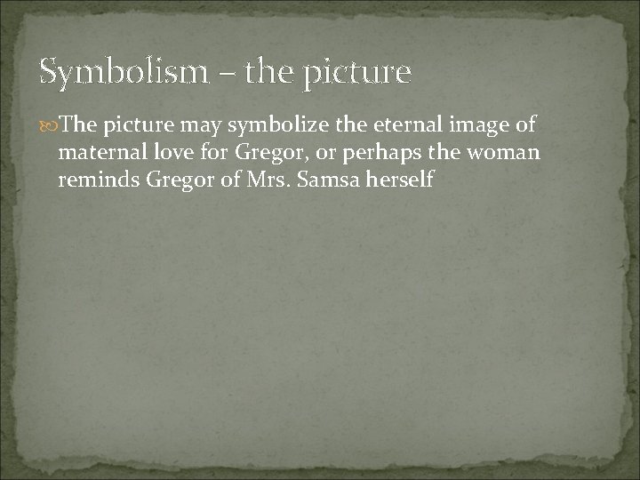 Symbolism – the picture The picture may symbolize the eternal image of maternal love