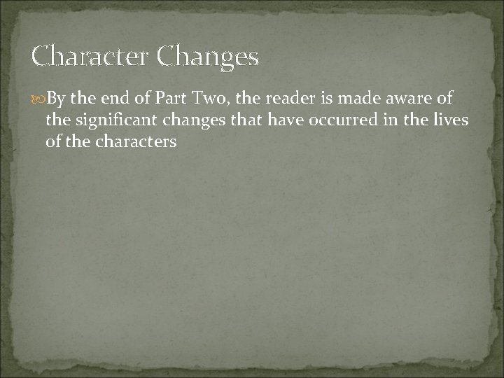 Character Changes By the end of Part Two, the reader is made aware of