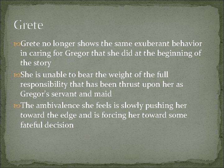 Grete no longer shows the same exuberant behavior in caring for Gregor that she