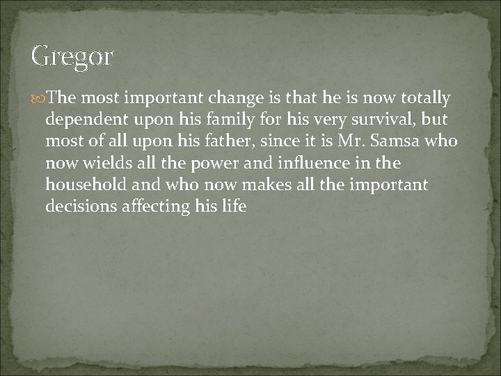 Gregor The most important change is that he is now totally dependent upon his