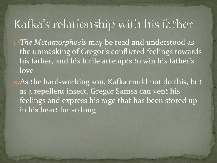 Kafka’s relationship with his father The Metamorphosis may be read and understood as the