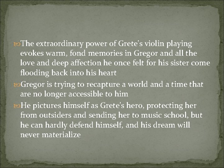  The extraordinary power of Grete’s violin playing evokes warm, fond memories in Gregor