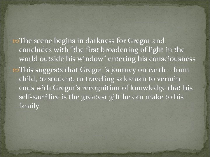  The scene begins in darkness for Gregor and concludes with “the first broadening