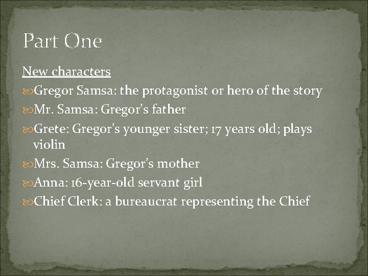 Part One New characters Gregor Samsa: the protagonist or hero of the story Mr.