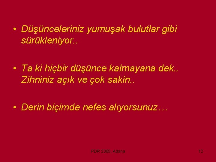  • Düşünceleriniz yumuşak bulutlar gibi sürükleniyor. . • Ta ki hiçbir düşünce kalmayana