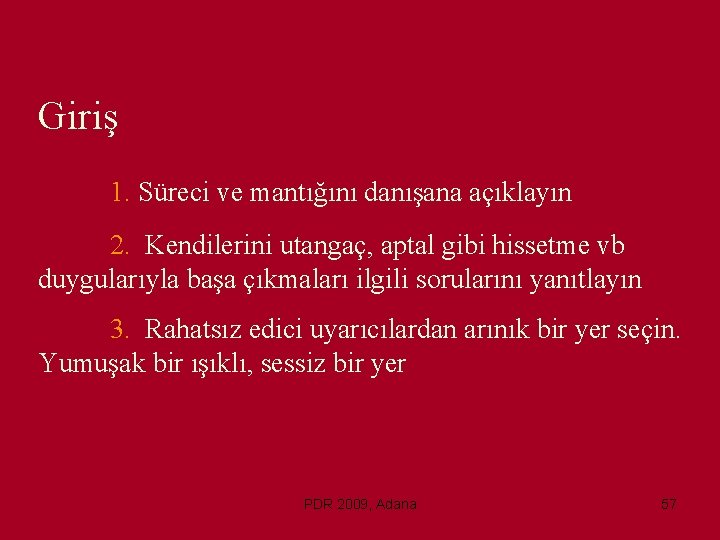 Giriş 1. Süreci ve mantığını danışana açıklayın 2. Kendilerini utangaç, aptal gibi hissetme vb