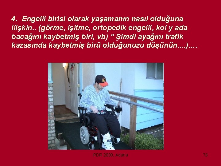 4. Engelli birisi olarak yaşamanın nasıl olduğuna ilişkin. . (görme, işitme, ortopedik engelli, kol