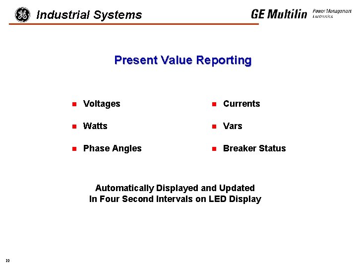 Industrial Systems Present Value Reporting n Voltages n Currents n Watts n Vars n