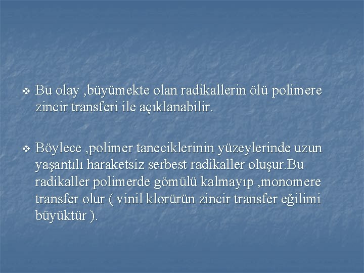 v Bu olay , büyümekte olan radikallerin ölü polimere zincir transferi ile açıklanabilir. v