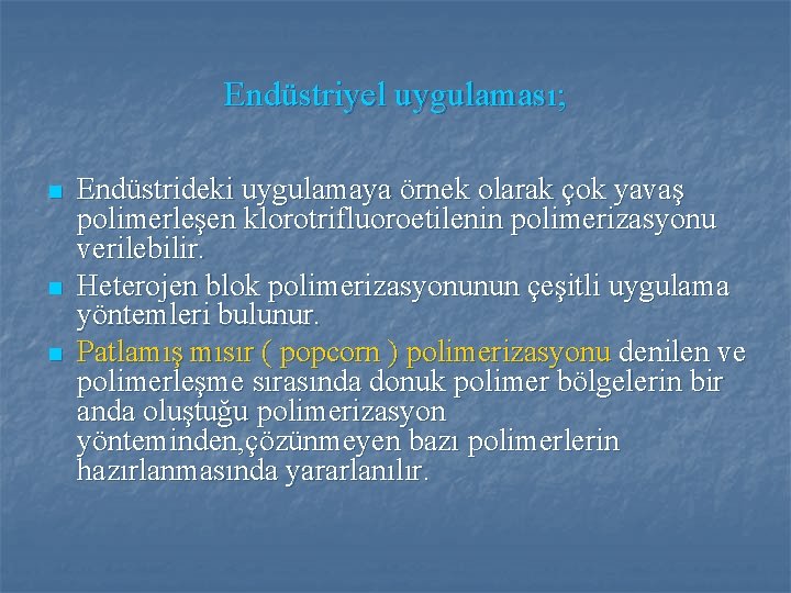 Endüstriyel uygulaması; n n n Endüstrideki uygulamaya örnek olarak çok yavaş polimerleşen klorotrifluoroetilenin polimerizasyonu