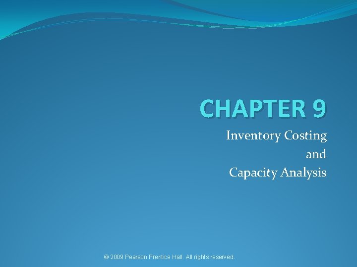 CHAPTER 9 Inventory Costing and Capacity Analysis © 2009 Pearson Prentice Hall. All rights