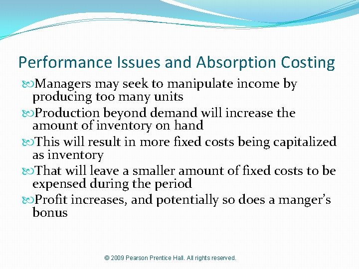 Performance Issues and Absorption Costing Managers may seek to manipulate income by producing too