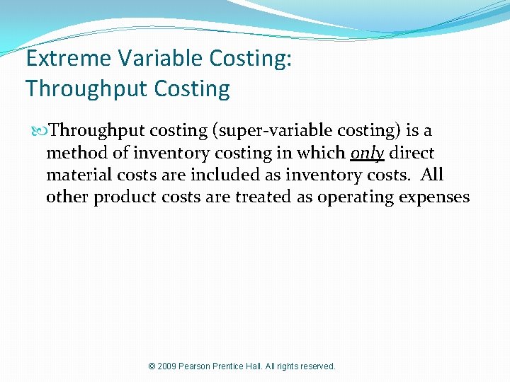 Extreme Variable Costing: Throughput Costing Throughput costing (super-variable costing) is a method of inventory