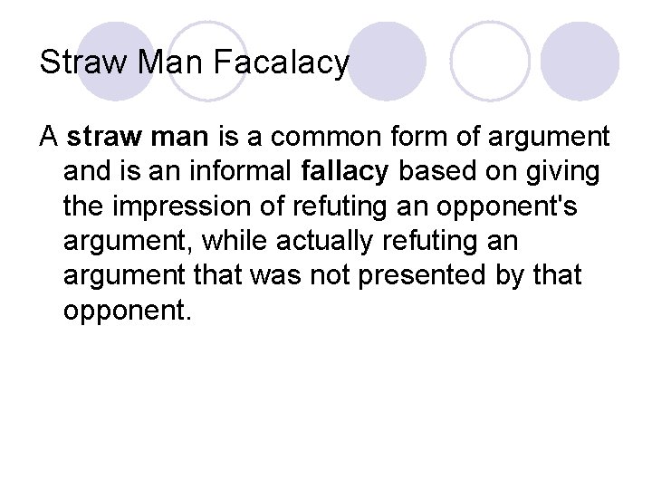Straw Man Facalacy A straw man is a common form of argument and is