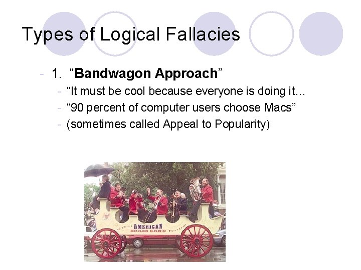 Types of Logical Fallacies - 1. “Bandwagon Approach” - “It must be cool because