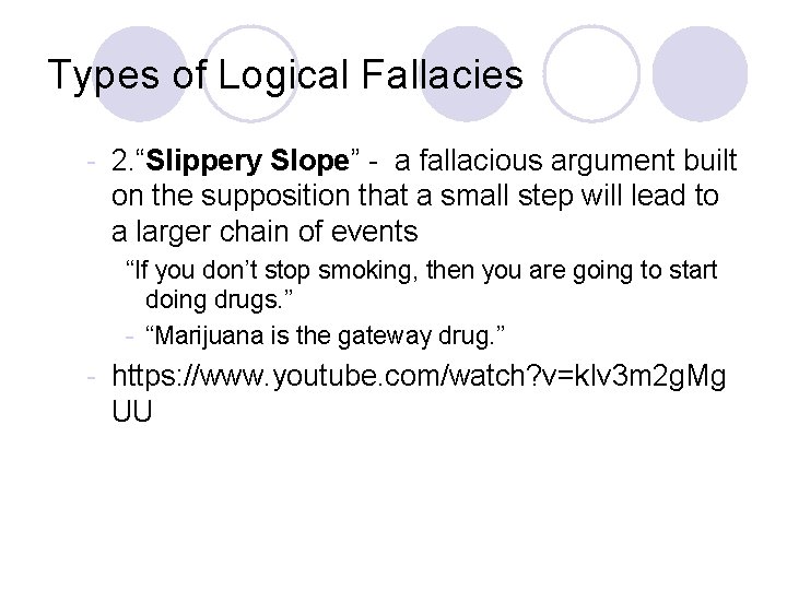 Types of Logical Fallacies - 2. “Slippery Slope” - a fallacious argument built on