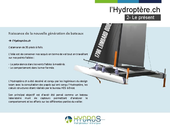 l’Hydroptère. ch 2 - Le présent Naissance de la nouvelle génération de bateaux l’Hydroptère.