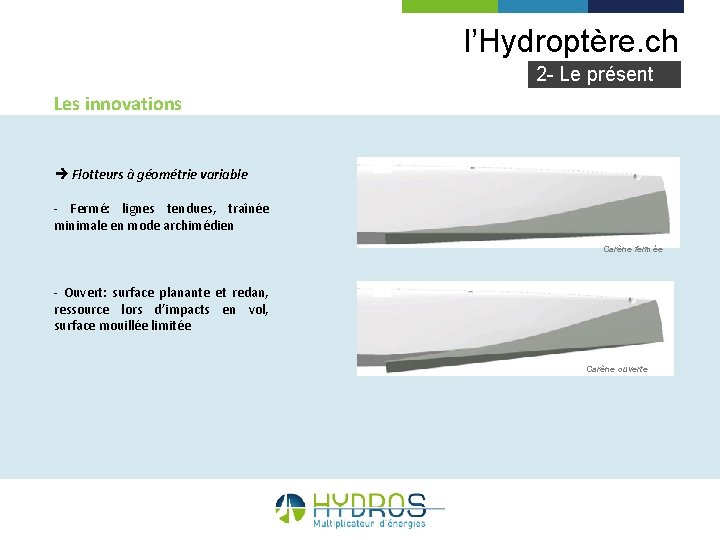 l’Hydroptère. ch 2 - Le présent Les innovations Flotteurs à géométrie variable - Fermé: